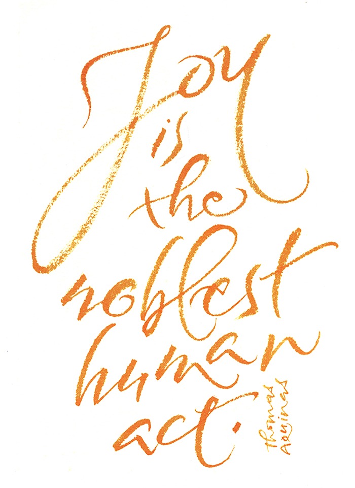 "Calligraphy featuring the quote, 'Joy is the noblest human act,' by Thomas Aquinas, rendered in elegant orange script on a white background."